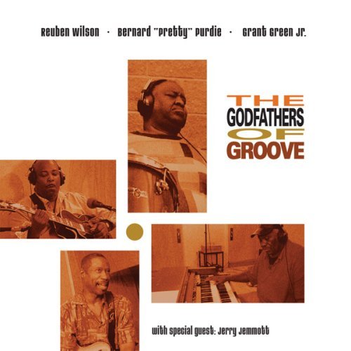 REUBEN WILSON, BERNARD PURDIE & GRANT GREEN JR.  - THE GODFATHERS OF GROOVE.jpg